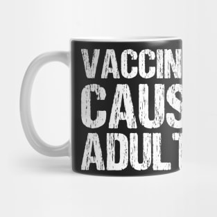 Vaccines Cause Adults Mug